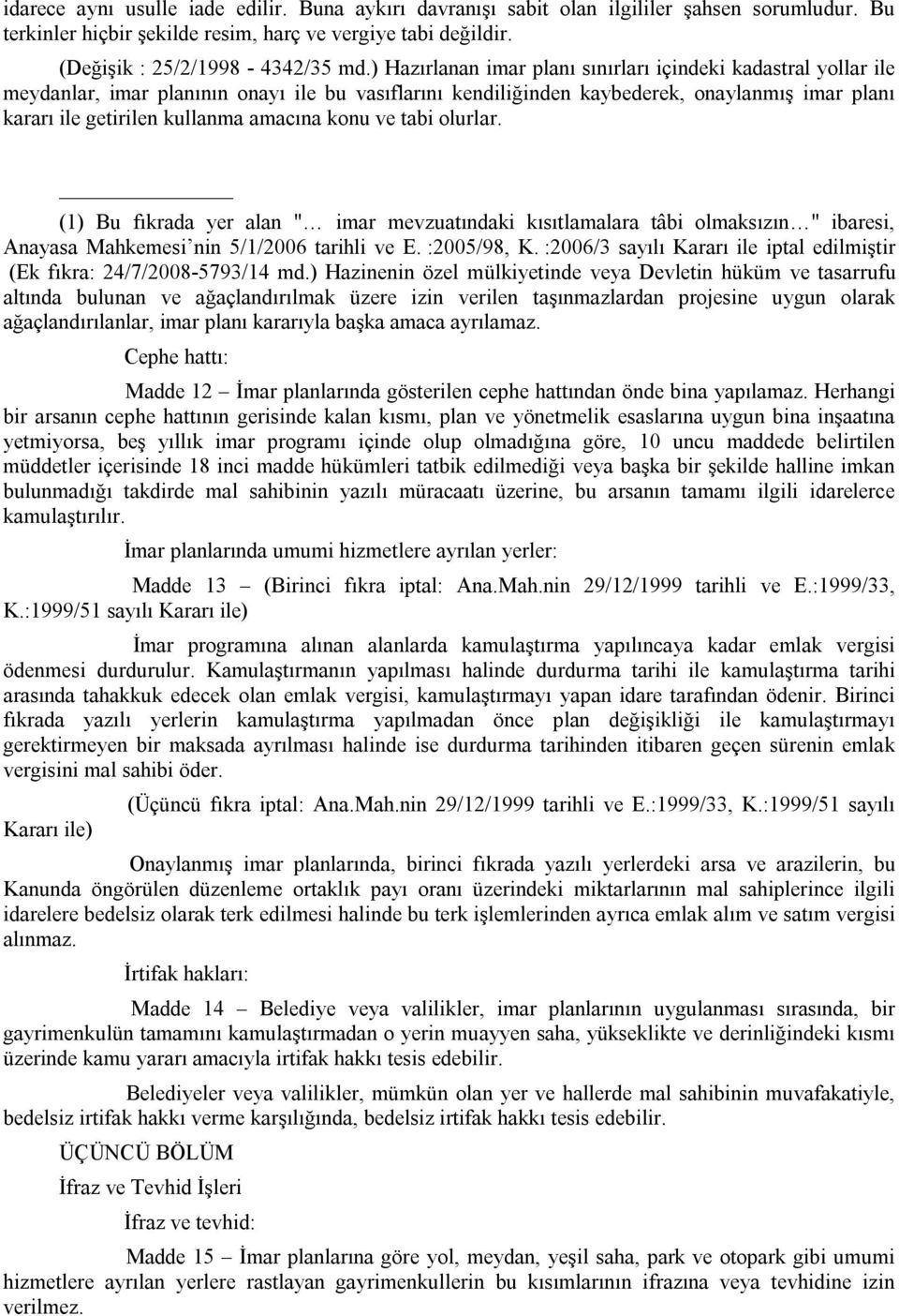 konu ve tabi olurlar. (1) Bu fıkrada yer alan " imar mevzuatındaki kısıtlamalara tâbi olmaksızın " ibaresi, Anayasa Mahkemesi nin 5/1/2006 tarihli ve E. :2005/98, K.