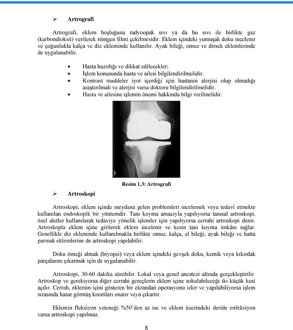 Hasta hazırlığı ve dikkat edilecekler; ĠĢlem konusunda hasta ve ailesi bilgilendirilmelidir.