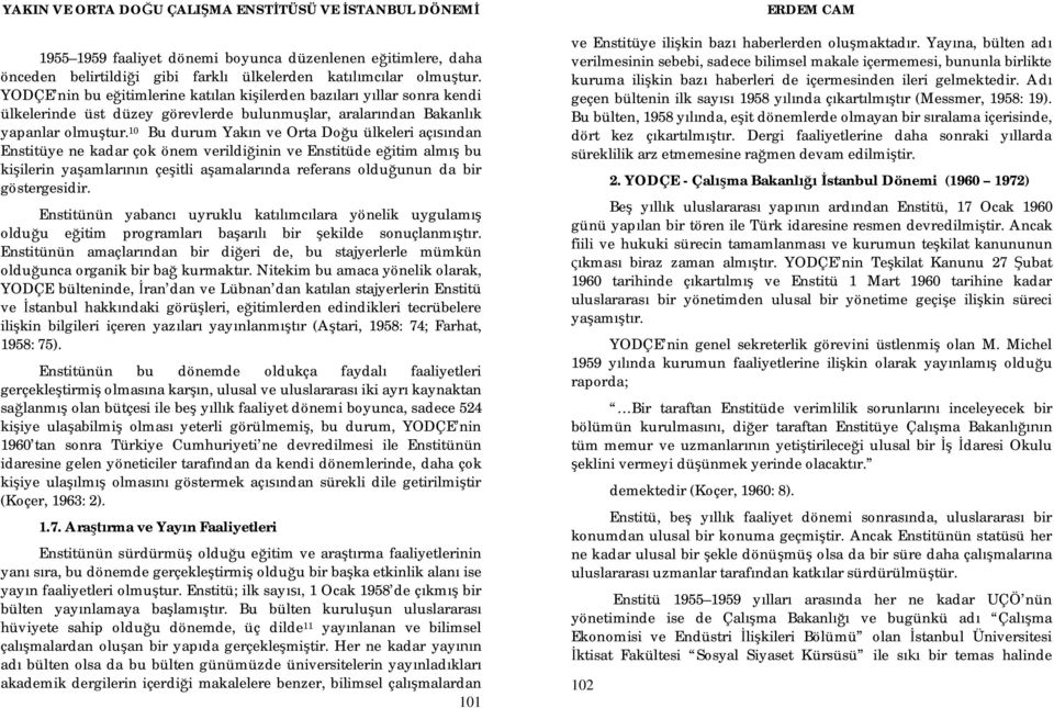 10 Bu durum Yak n ve Orta Do u ülkeleri aç ndan Enstitüye ne kadar çok önem verildi inin ve Enstitüde e itim alm bu ki ilerin ya amlar n çe itli a amalar nda referans oldu unun da bir göstergesidir.