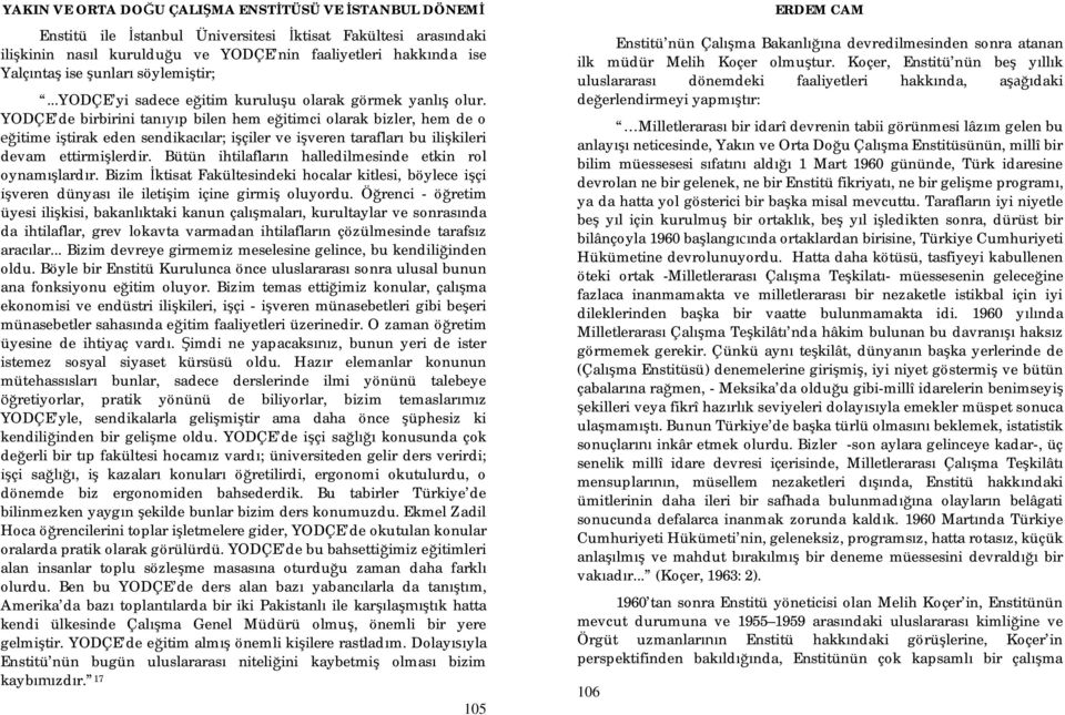 YODÇE de birbirini tan p bilen hem e itimci olarak bizler, hem de o itime i tirak eden sendikac lar; i çiler ve i veren taraflar bu ili kileri devam ettirmi lerdir.