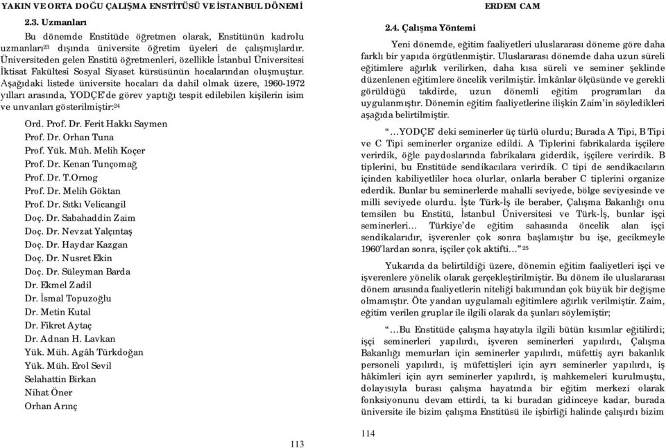 daki listede üniversite hocalar da dahil olmak üzere, 1960-1972 llar aras nda, YODÇE de görev yapt tespit edilebilen ki ilerin isim ve unvanlar gösterilmi tir: 24 Ord. Prof. Dr.