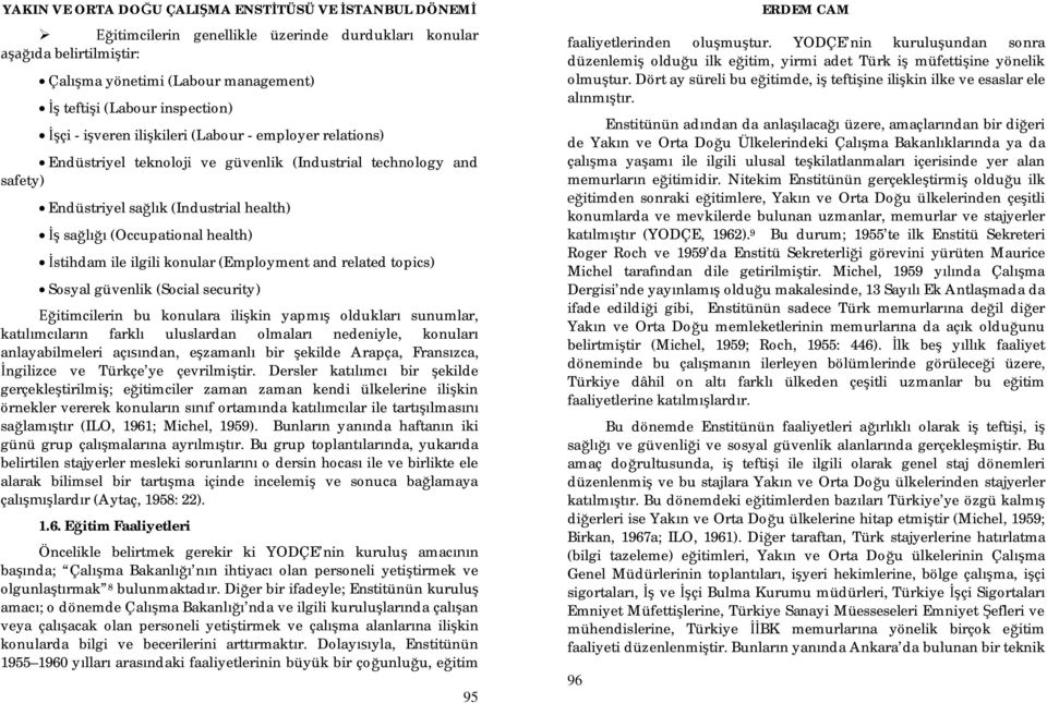 (Social security) itimcilerin bu konulara ili kin yapm olduklar sunumlar, kat mc lar n farkl uluslardan olmalar nedeniyle, konular anlayabilmeleri aç ndan, e zamanl bir ekilde Arapça, Frans zca,