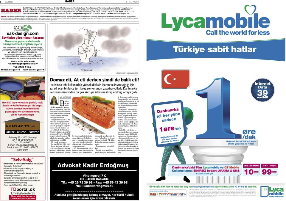 Bedriye Zelal Doğru, Muttalip Abat, Hüseyin Duygu. Layout: KAST MEDIA E-mail: haber@haber.dk www.haber.dk Adres: Bernhard Bangs Alle 31, ST.