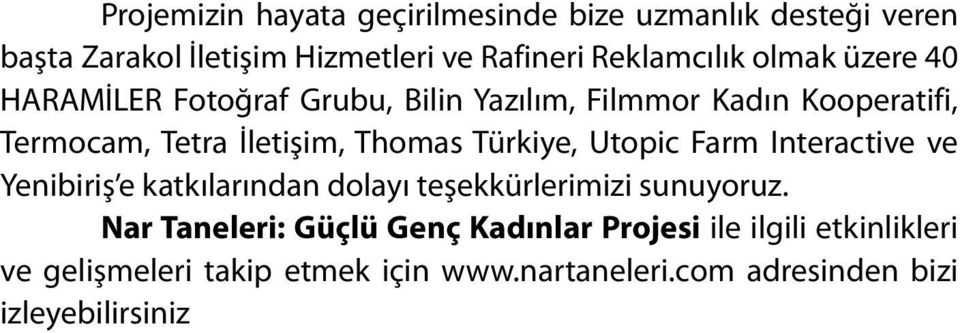 Türkiye, Utopic Farm Interactive ve Yenibiriş e katkılarından dolayı teşekkürlerimizi sunuyoruz.