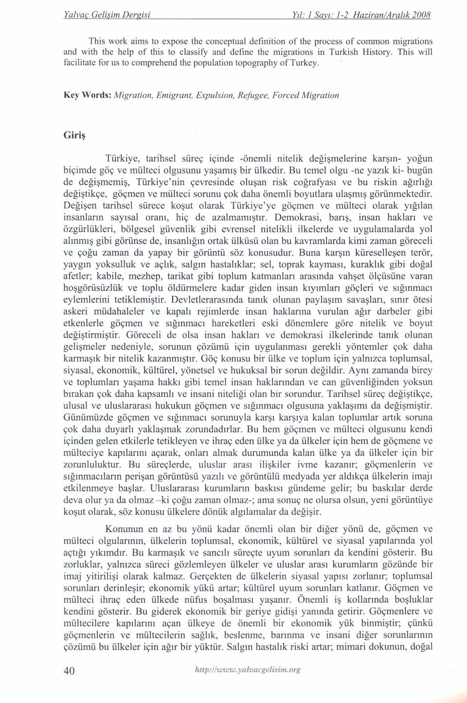 Key Words: Migration, Emigrant, Expulsion, Refugee, Forced Migration Giri~ Tiirkiye, tarihsel siire<; i<;inde -onemli nitelik degi~melerine kar~lll- yogun bi<;imde go<;ve miilteci olgusunu ya~aml~