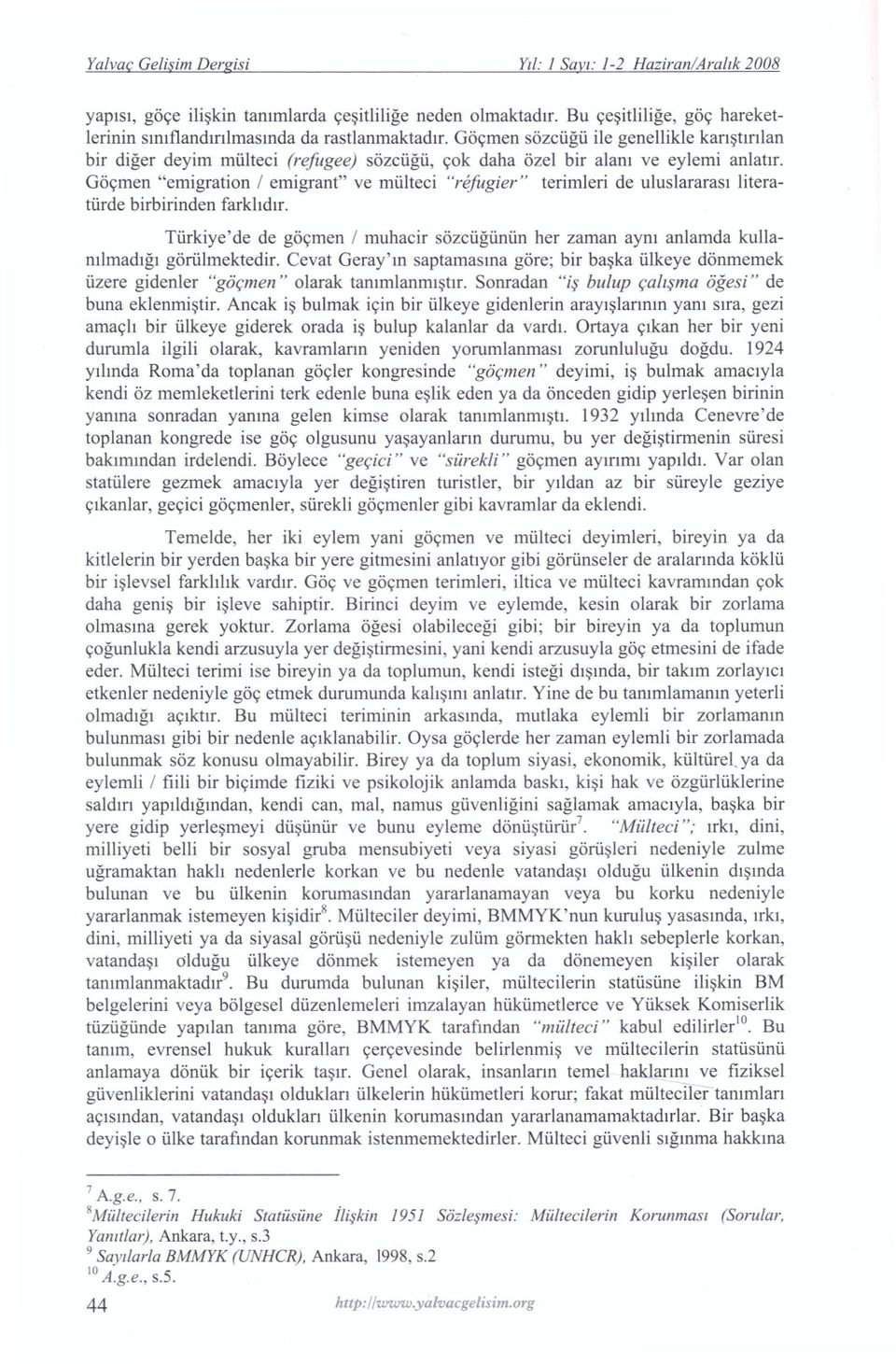 GOymen "emigration / emigrant" ve miilteci "refugier" terimleri de uluslararasl literatiirde birbirinden farkhdlr.