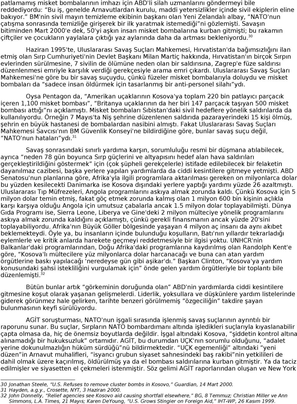 Savaşın bitiminden Mart 2000'e dek, 50'yi aşkın insan misket bombalarına kurban gitmişti; bu rakamın çiftçiler ve çocukların yaylalara çıktığı yaz aylarında daha da artması bekleniyordu.