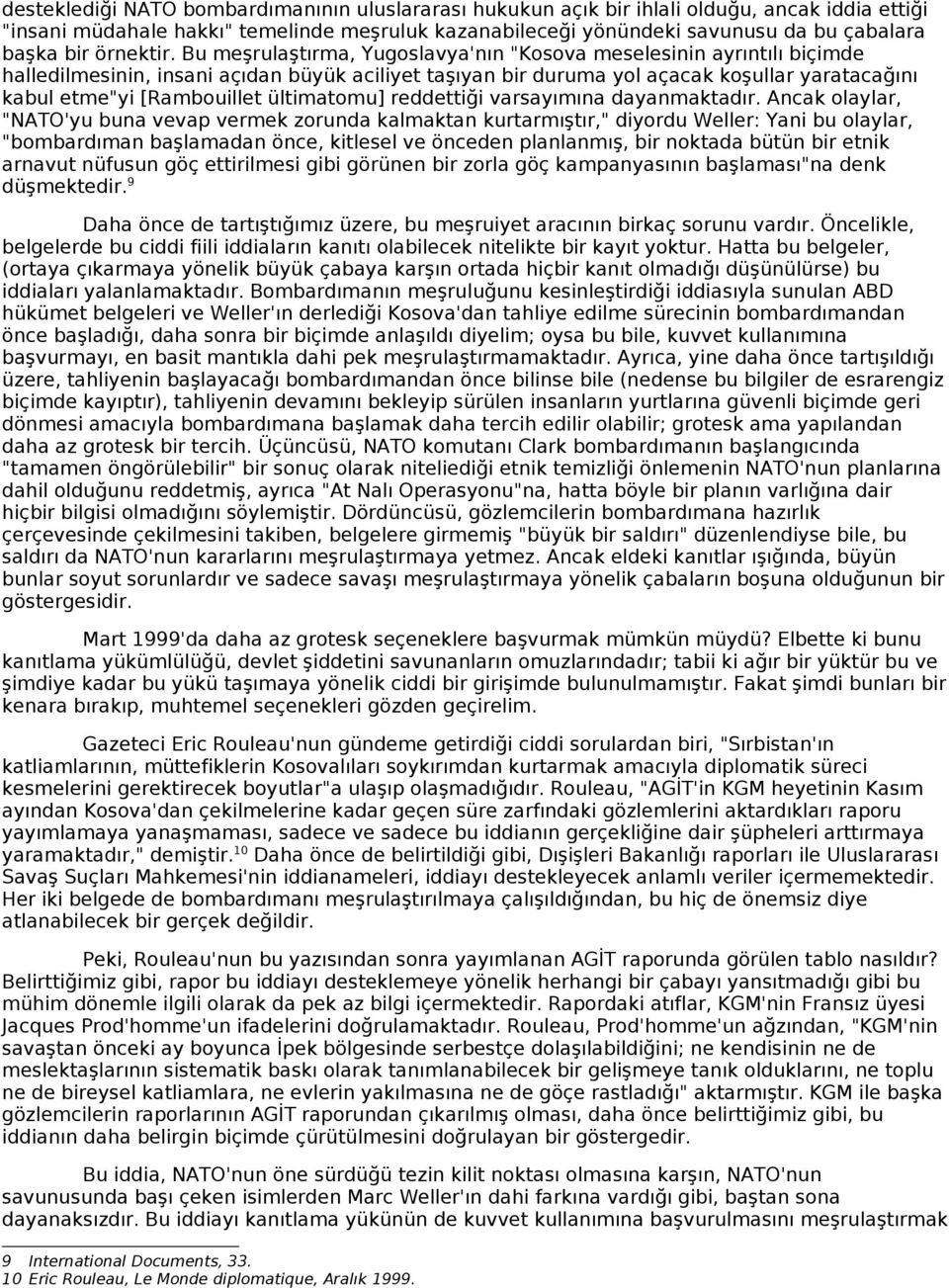 Bu meşrulaştırma, Yugoslavya'nın "Kosova meselesinin ayrıntılı biçimde halledilmesinin, insani açıdan büyük aciliyet taşıyan bir duruma yol açacak koşullar yaratacağını kabul etme"yi [Rambouillet