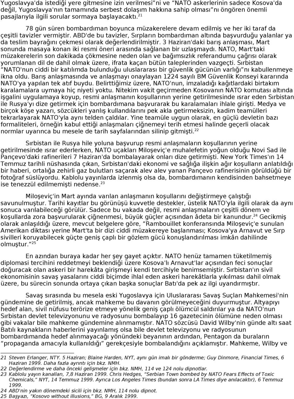 ABD'de bu tavizler, Sırpların bombardıman altında başvurduğu yalanlar ya da teslim bayrağını çekmesi olarak değerlendirilmiştir.