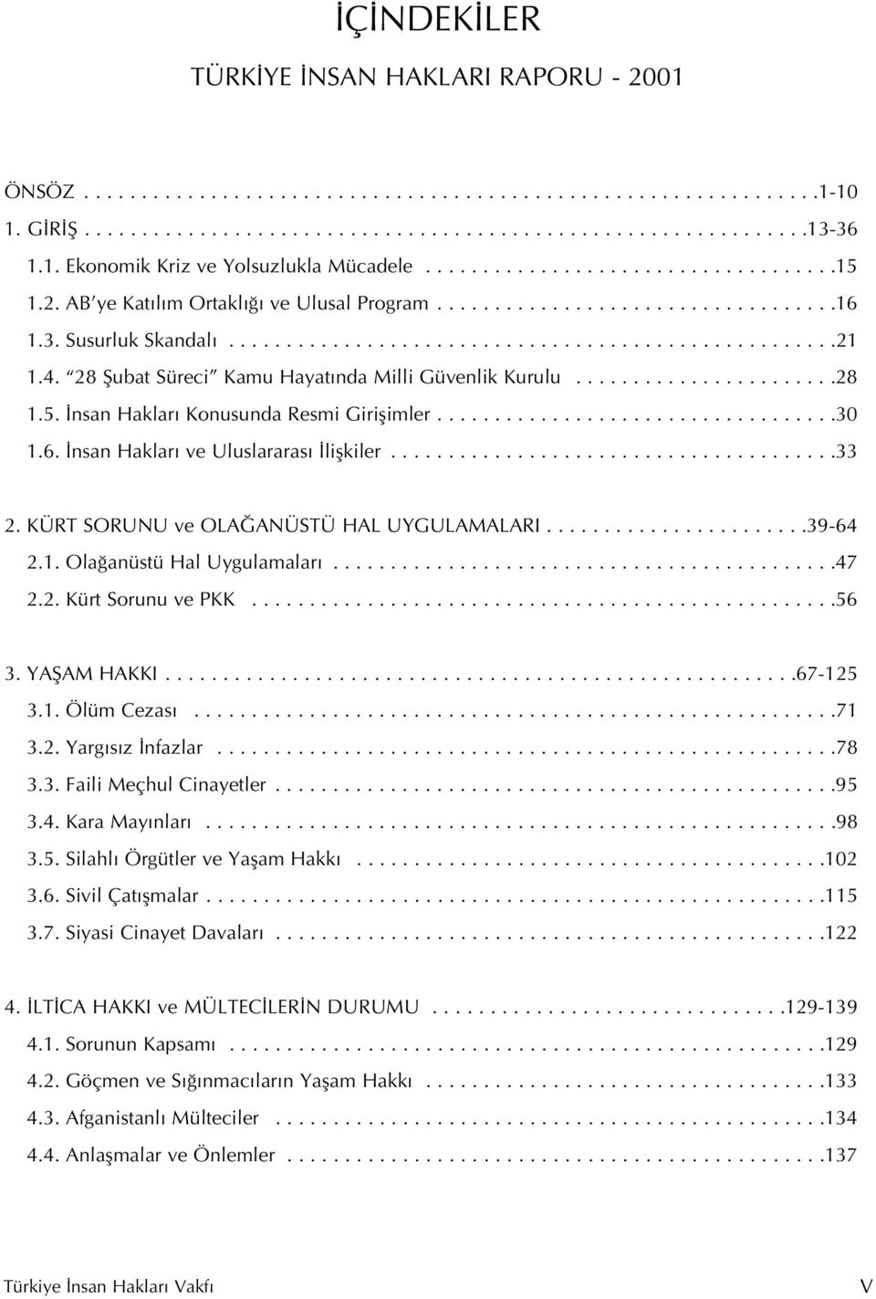 4. 28 fiubat Süreci Kamu Hayat nda Milli Güvenlik Kurulu.......................28 1.5. nsan Haklar Konusunda Resmi Giriflimler...................................30 1.6.