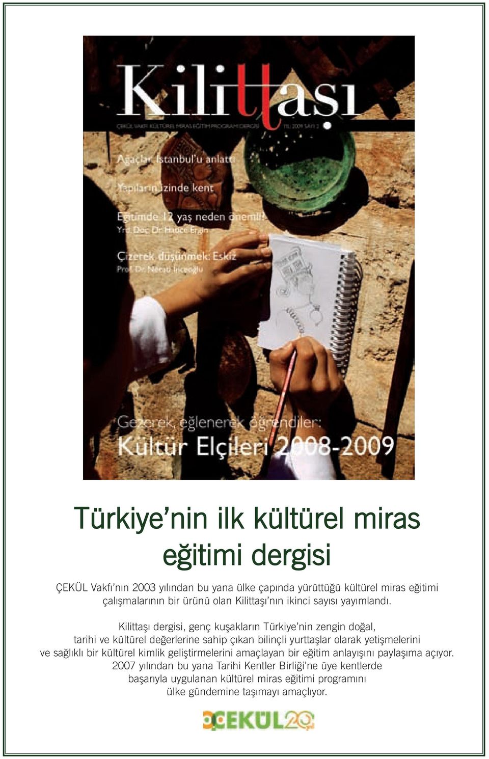 Kilittafl dergisi, genç kuflaklar n Türkiye nin zengin do al, tarihi ve kültürel de erlerine sahip ç kan bilinçli yurttafllar olarak yetiflmelerini
