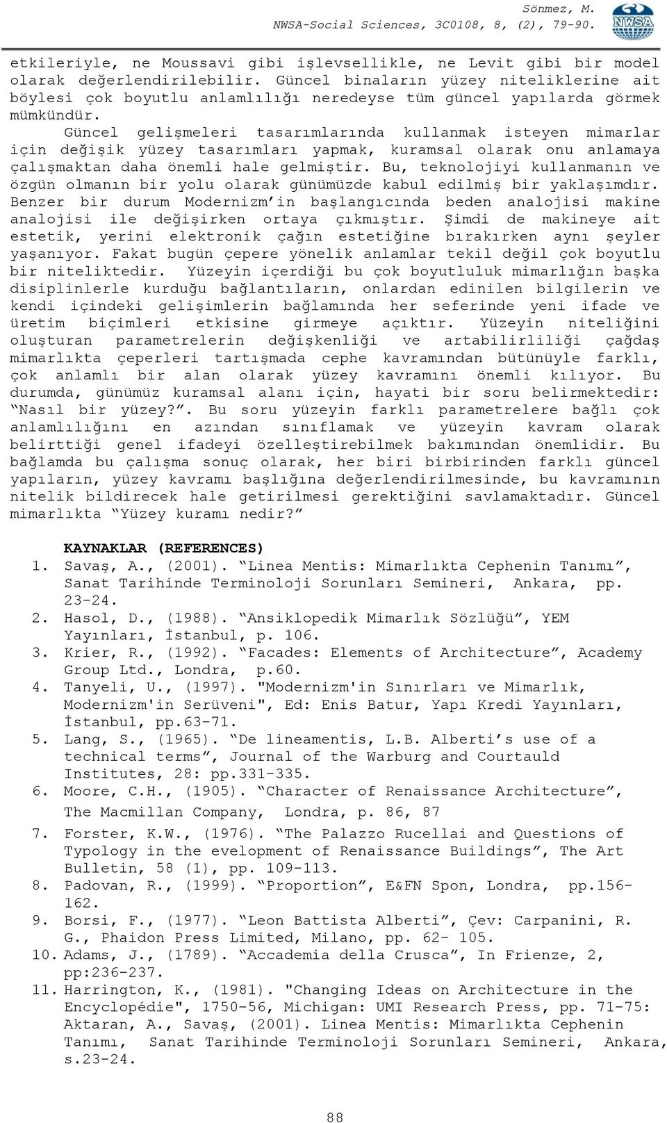 Güncel gelişmeleri tasarımlarında kullanmak isteyen mimarlar için değişik yüzey tasarımları yapmak, kuramsal olarak onu anlamaya çalışmaktan daha önemli hale gelmiştir.