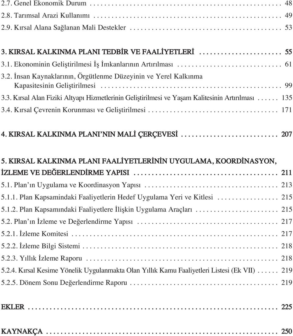 Ekonominin Gelifltirilmesi fl mkanlar n n Art r lmas............................. 61 3.2. nsan Kaynaklar n n, Örgütlenme Düzeyinin ve Yerel Kalk nma Kapasitesinin Gelifltirilmesi.................................................. 99 3.