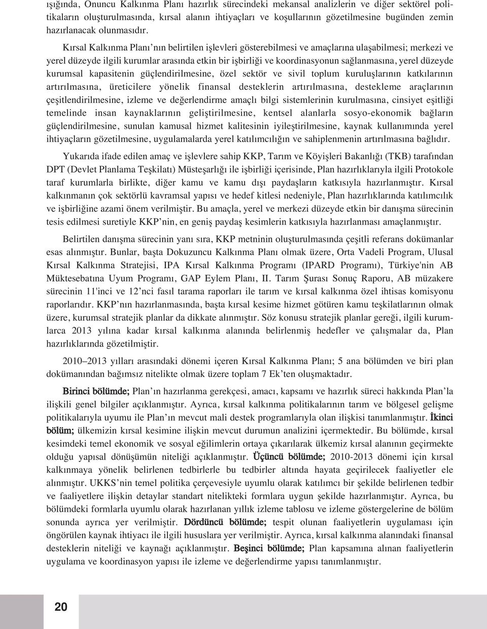 K rsal Kalk nma Plan n n belirtilen ifllevleri gösterebilmesi ve amaçlar na ulaflabilmesi; merkezi ve yerel düzeyde ilgili kurumlar aras nda etkin bir iflbirli i ve koordinasyonun sa lanmas na, yerel