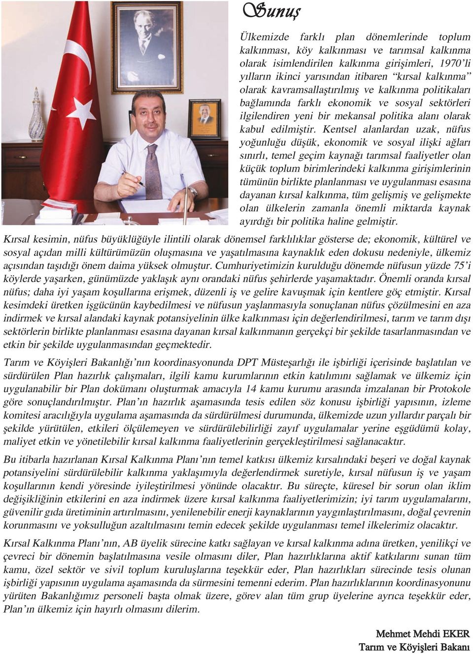 Kentsel alanlardan uzak, nüfus yo unlu u düflük, ekonomik ve sosyal iliflki a lar s n rl, temel geçim kayna tar msal faaliyetler olan küçük toplum birimlerindeki kalk nma giriflimlerinin tümünün