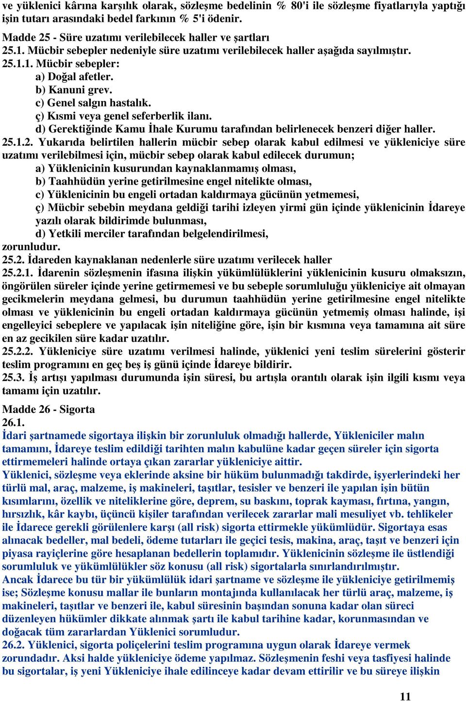 b) Kanuni grev. c) Genel salgın hastalık. ç) Kısmi veya genel seferberlik ilanı. d) Gerektiğinde Kamu İhale Kurumu tarafından belirlenecek benzeri diğer haller. 25