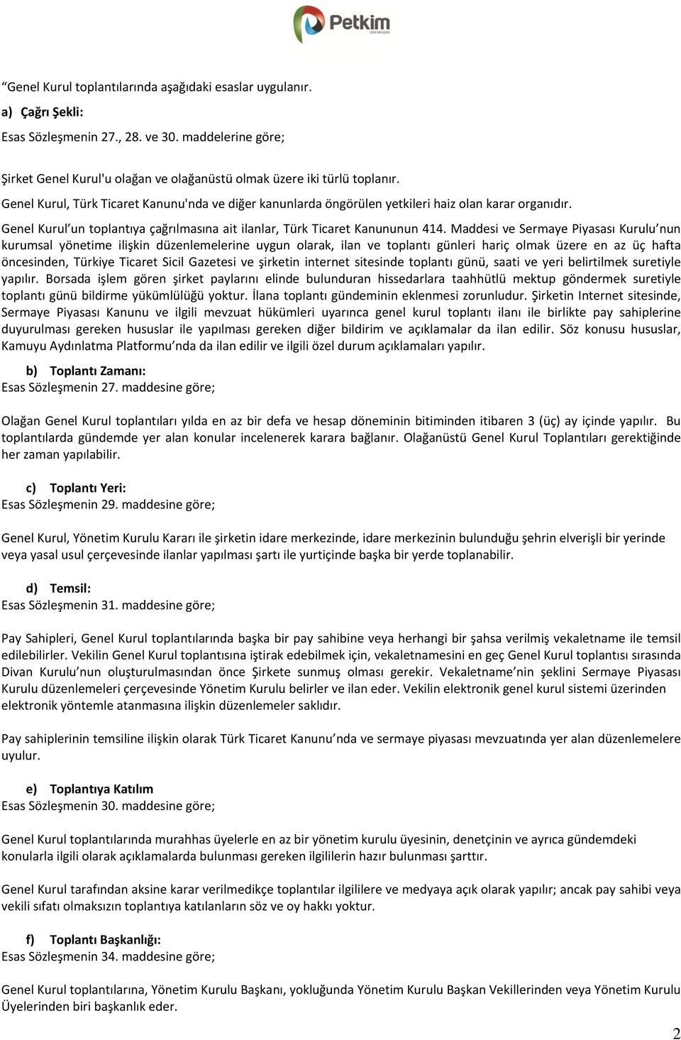 Maddesi ve Sermaye Piyasası Kurulu nun kurumsal yönetime ilişkin düzenlemelerine uygun olarak, ilan ve toplantı günleri hariç olmak üzere en az üç hafta öncesinden, Türkiye Ticaret Sicil Gazetesi ve