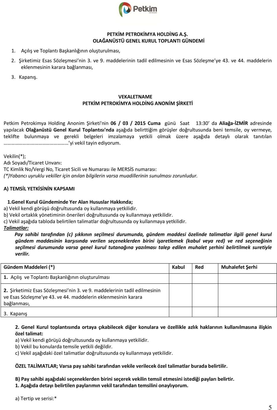 VEKALETNAME PETKİM PETROKİMYA HOLDİNG ANONİM ŞİRKETİ Petkim Petrokimya Holding Anonim Şirketi'nin 06 / 03 / 2015 Cuma günü Saat 13:30 da Aliağa İZMİR adresinde yapılacak Olağanüstü Genel Kurul