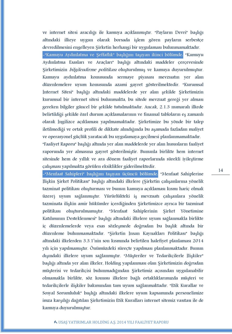 - Kamuyu Aydınlatma ve Şeffaflık başlığını taşıyan ikinci bölümde: Kamuyu Aydınlatma Esasları ve Araçları başlığı altındaki maddeler çerçevesinde Şirketimizin bilgilendirme politikası oluşturulmuş ve