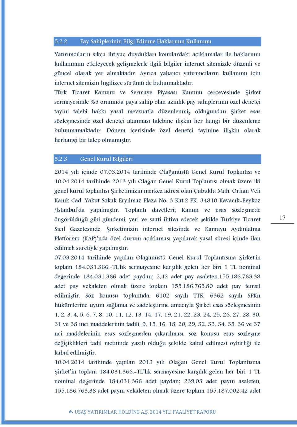 Türk Ticaret Kanunu ve Sermaye Piyasası Kanunu çerçevesinde Şirket sermayesinde %5 oranında paya sahip olan azınlık pay sahiplerinin özel denetçi tayini talebi hakkı yasal mevzuatla düzenlenmiş