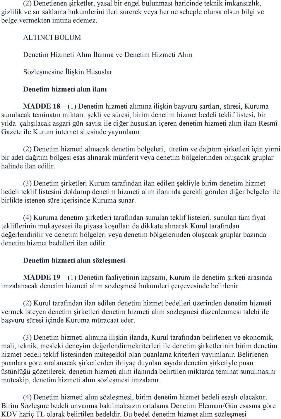 ALTINCI BÖLÜM Denetim Hizmeti Alım İlanına ve Denetim Hizmeti Alım Sözleşmesine İlişkin Hususlar Denetim hizmeti alım ilanı MADDE 18 (1) Denetim hizmeti alımına ilişkin başvuru şartları, süresi,