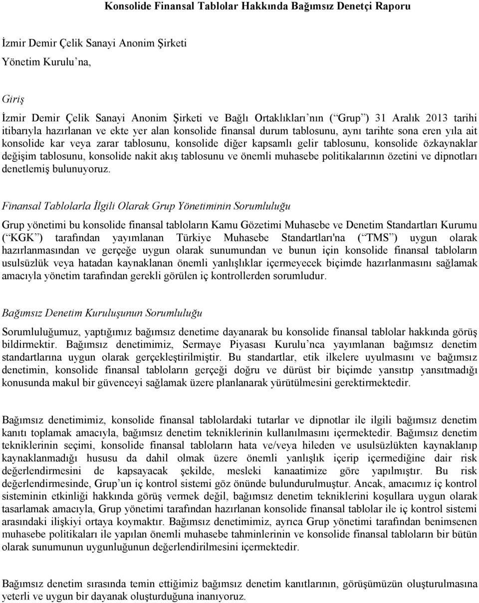 tablosunu, konsolide özkaynaklar değişim tablosunu, konsolide nakit akış tablosunu ve önemli muhasebe politikalarının özetini ve dipnotları denetlemiş bulunuyoruz.