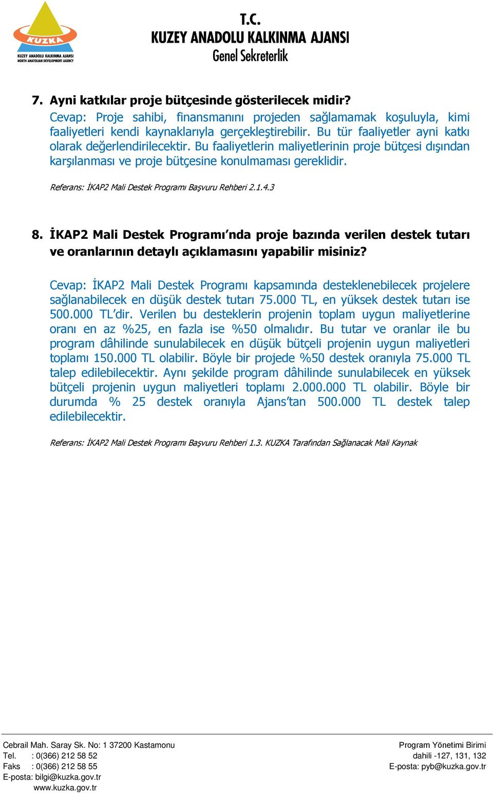 Referans: İKAP2 Mali Destek Programı Başvuru Rehberi 2.1.4.3 8. İKAP2 Mali Destek Programı nda proje bazında verilen destek tutarı ve oranlarının detaylı açıklamasını yapabilir misiniz?