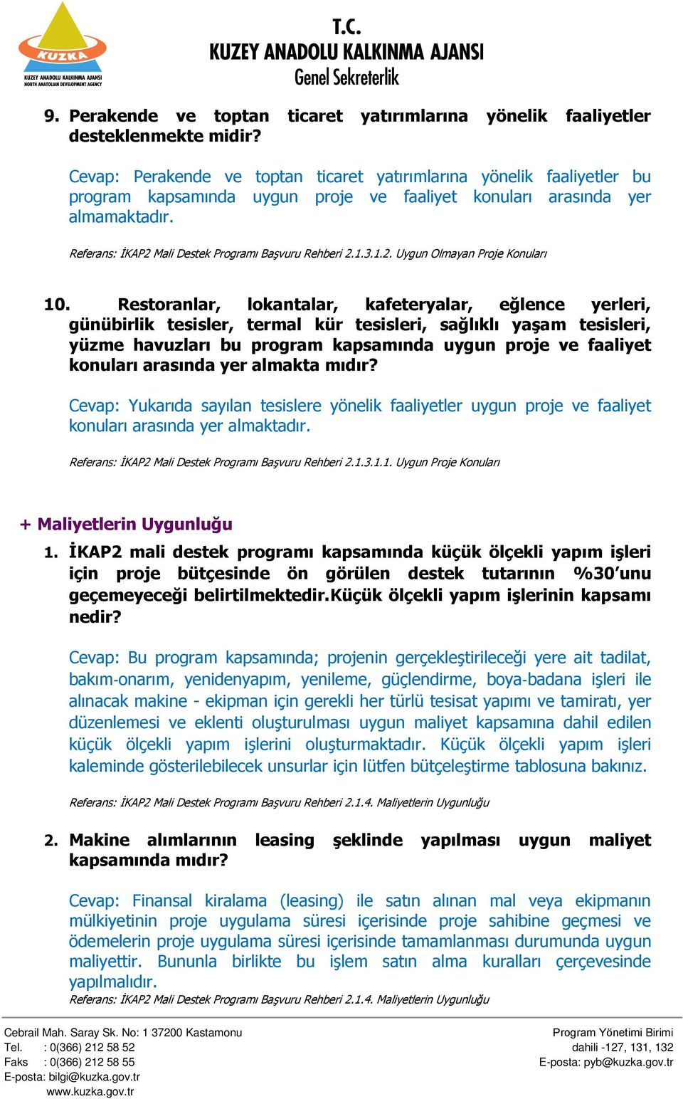 Restoranlar, lokantalar, kafeteryalar, eğlence yerleri, günübirlik tesisler, termal kür tesisleri, sağlıklı yaşam tesisleri, yüzme havuzları bu program kapsamında uygun proje ve faaliyet konuları