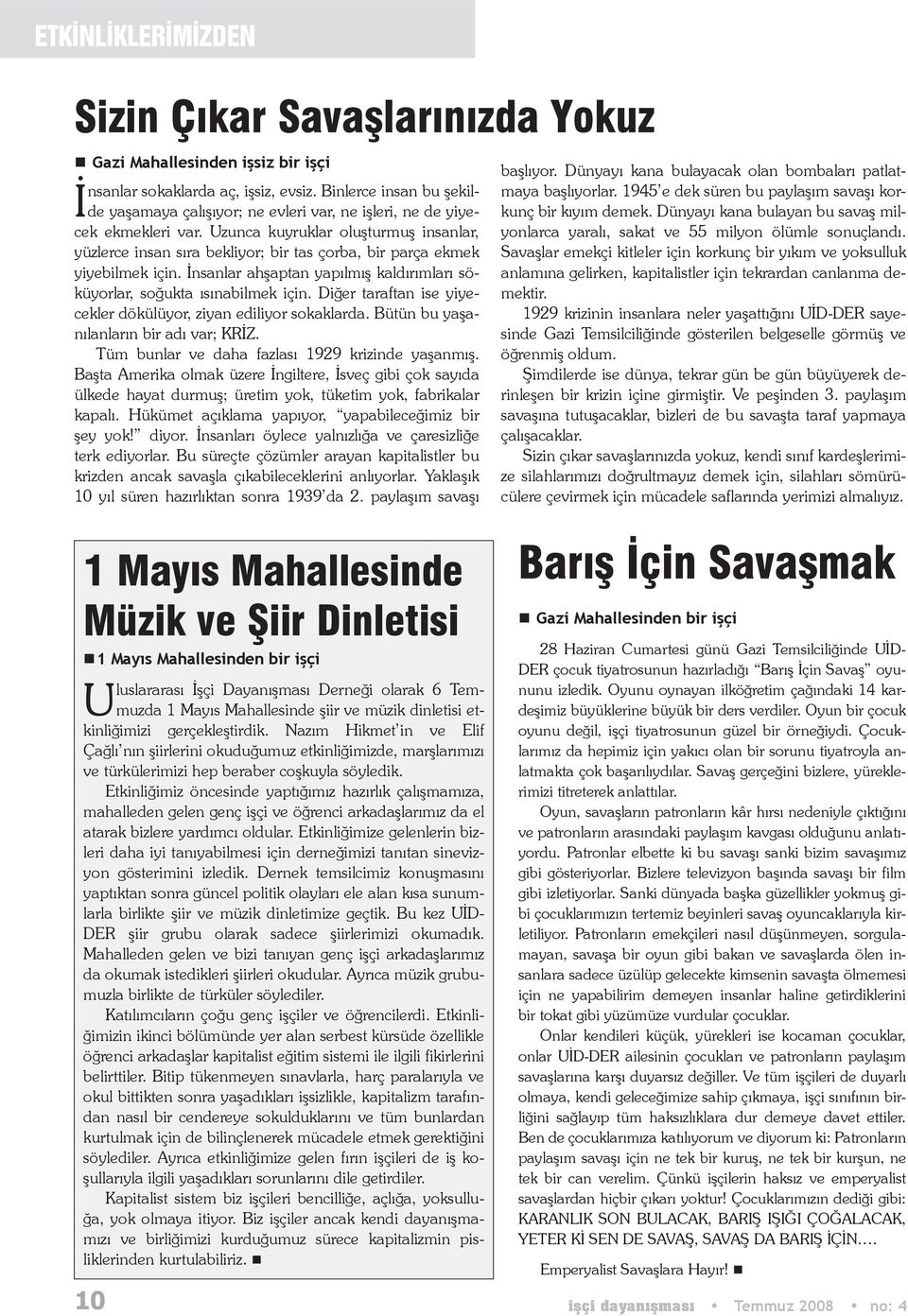 Uzunca kuyruklar oluşturmuş insanlar, yüzlerce insan sıra bekliyor; bir tas çorba, bir parça ekmek yiyebilmek için. İnsanlar ahşaptan yapılmış kaldırımları söküyorlar, soğukta ısınabilmek için.