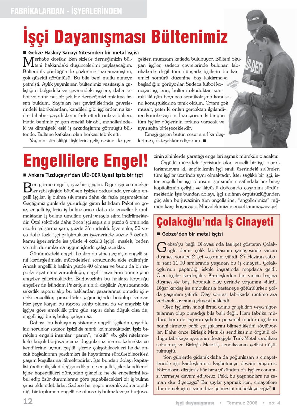 Bülteni oku- Bülteni ilk gördüğümde gözlerime inanamamıştım, rikalarda değil tüm dünyada işçilerin bu kan çok güzeldi görüntüsü.