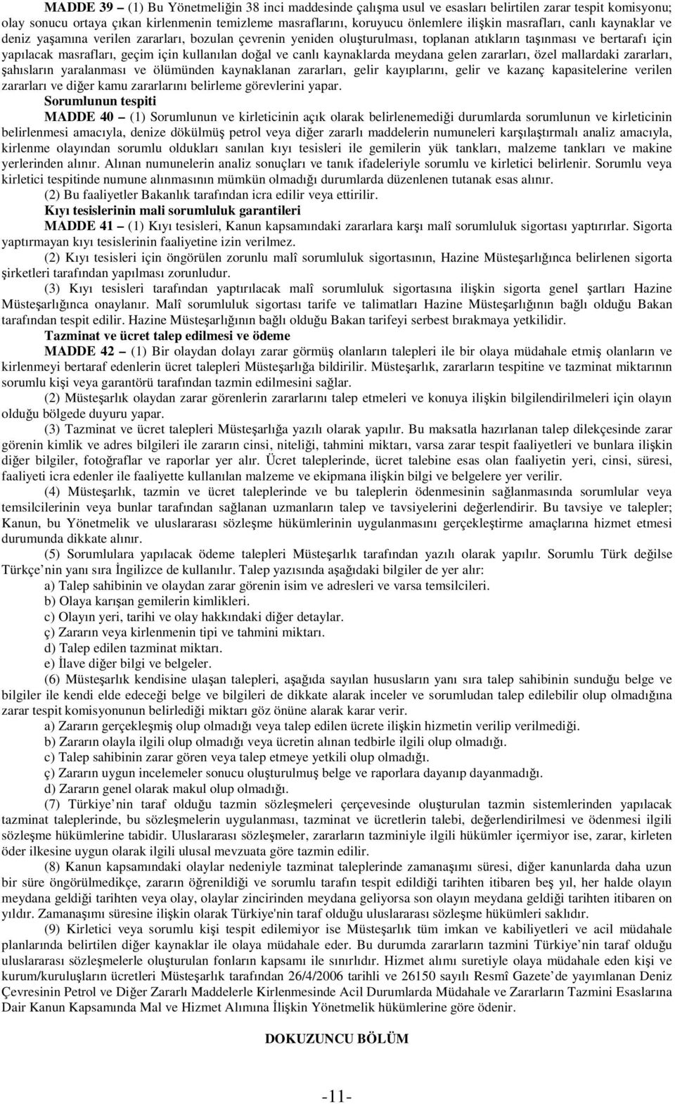 doğal ve canlı kaynaklarda meydana gelen zararları, özel mallardaki zararları, şahısların yaralanması ve ölümünden kaynaklanan zararları, gelir kayıplarını, gelir ve kazanç kapasitelerine verilen