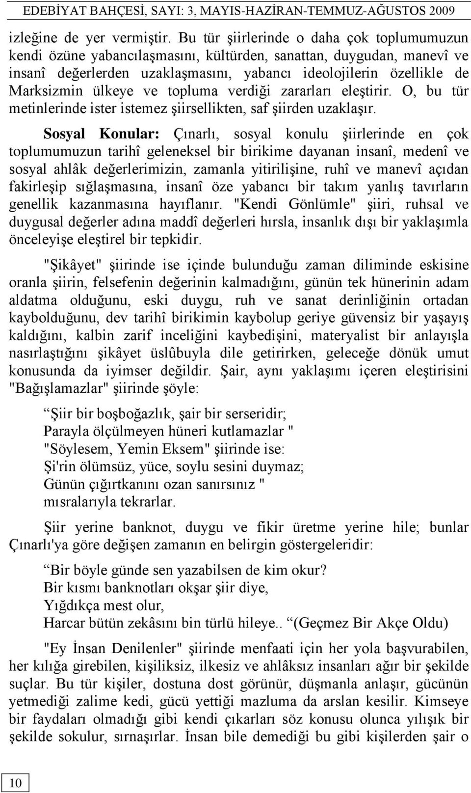 ülkeye ve topluma verdiği zararları eleģtirir. O, bu tür metinlerinde ister istemez Ģiirsellikten, saf Ģiirden uzaklaģır.