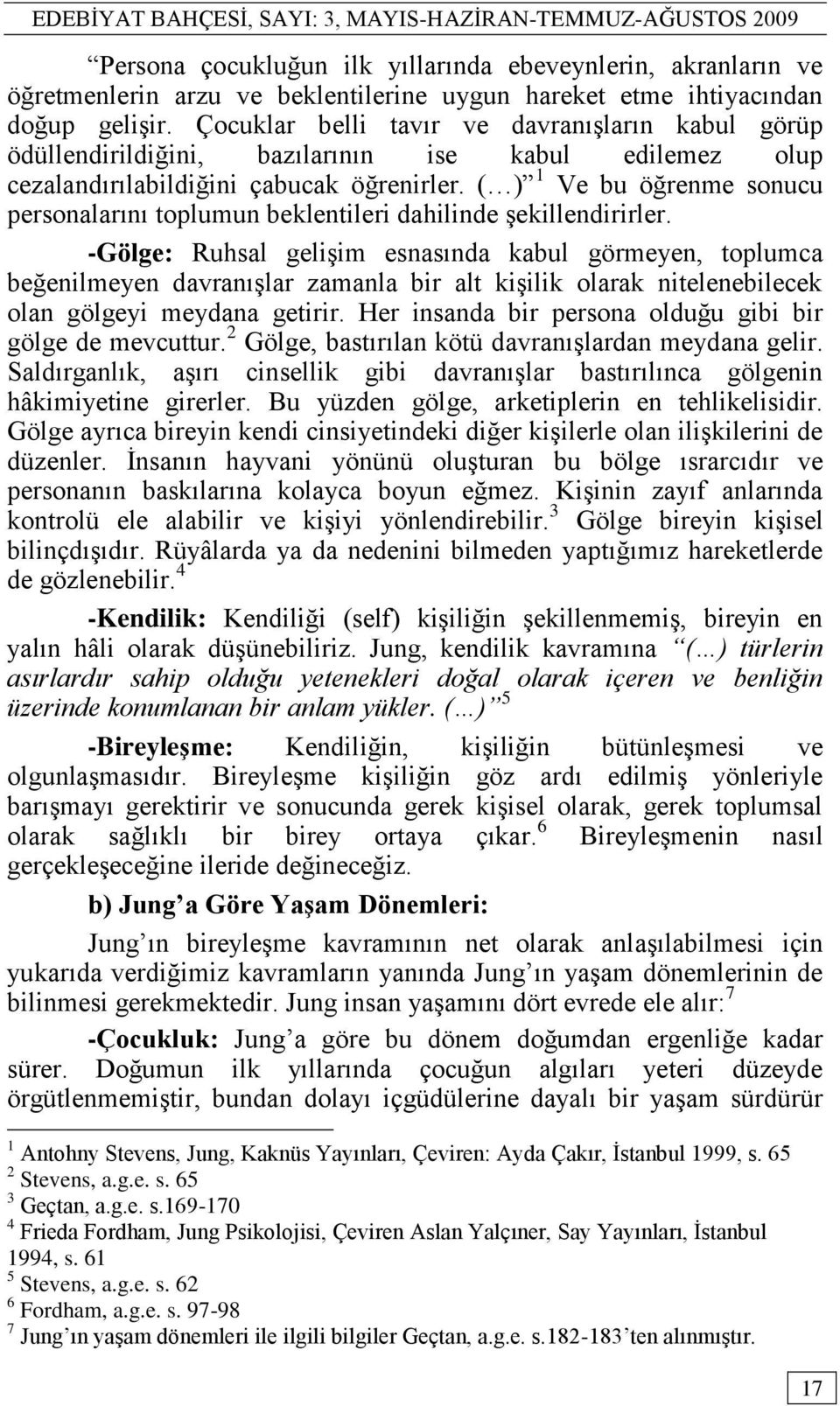 ( ) 1 Ve bu öğrenme sonucu personalarını toplumun beklentileri dahilinde Ģekillendirirler.