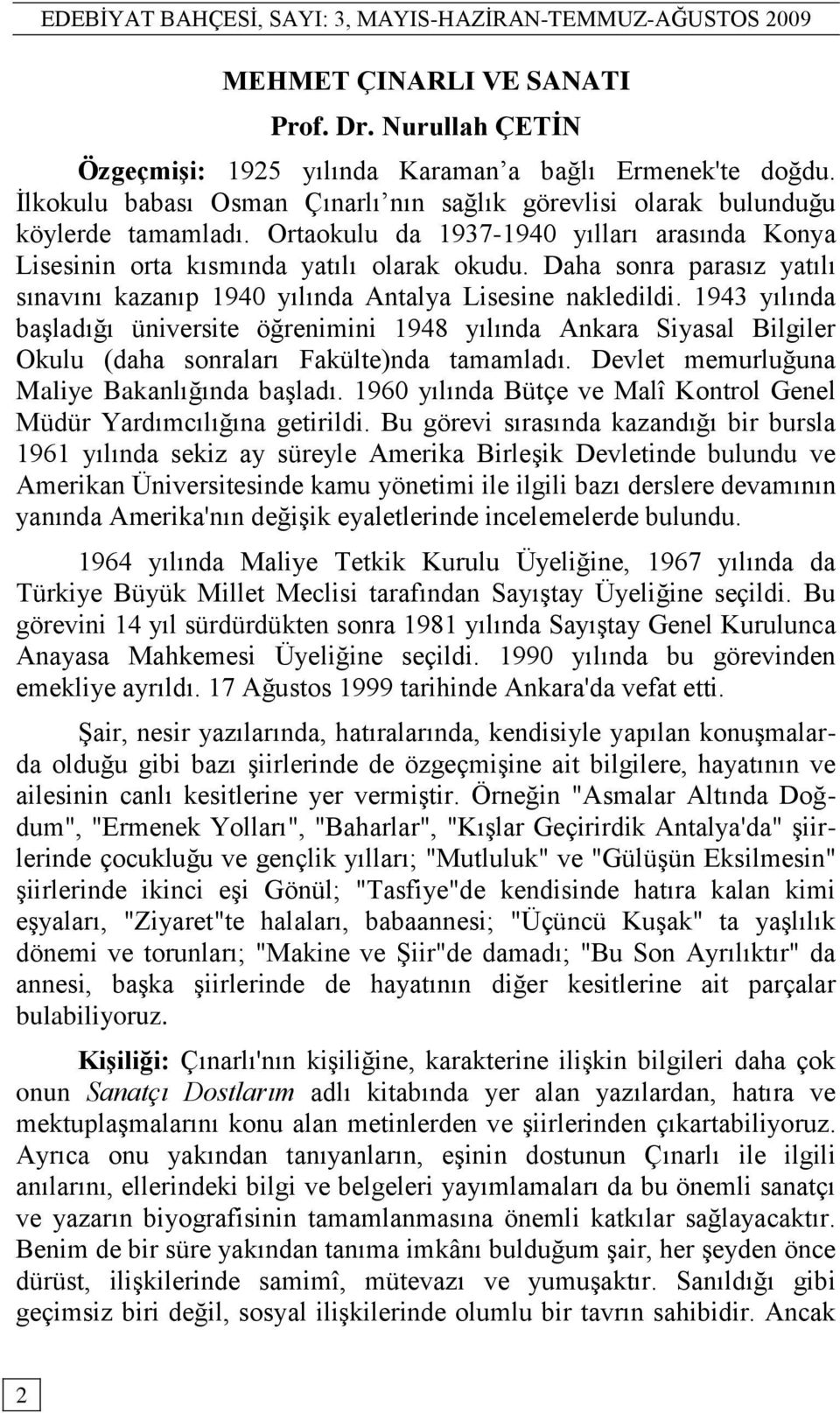 1943 yılında baģladığı üniversite öğrenimini 1948 yılında Ankara Siyasal Bilgiler Okulu (daha sonraları Fakülte)nda tamamladı. Devlet memurluğuna Maliye Bakanlığında baģladı.