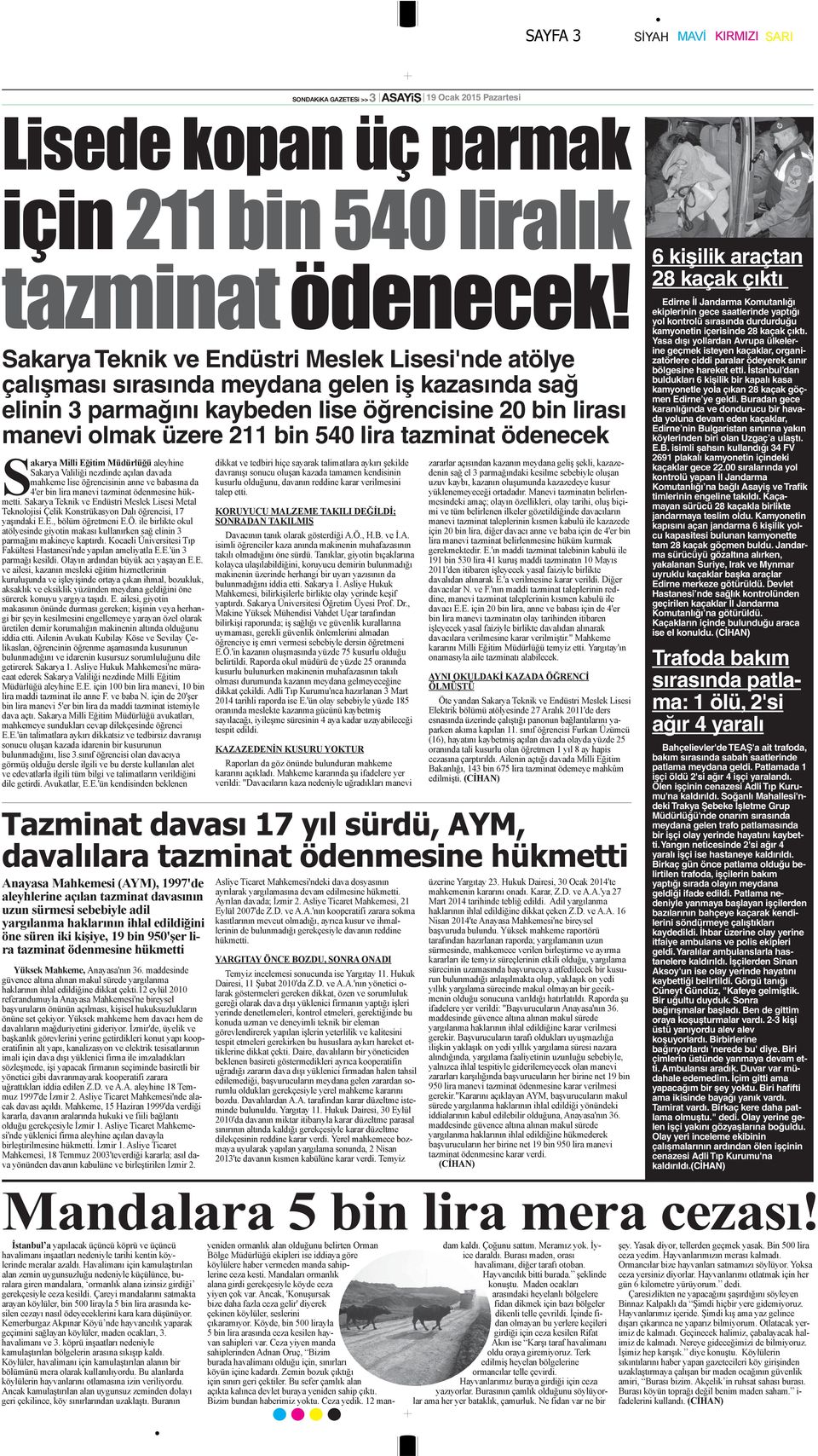 kamyonetin içerisinde 28 kaçak çıktı. Yasa dışı yollardan Avrupa ülkelerine geçmek isteyen kaçaklar, organizatörlere ciddi paralar ödeyerek sınır bölgesine hareket etti.