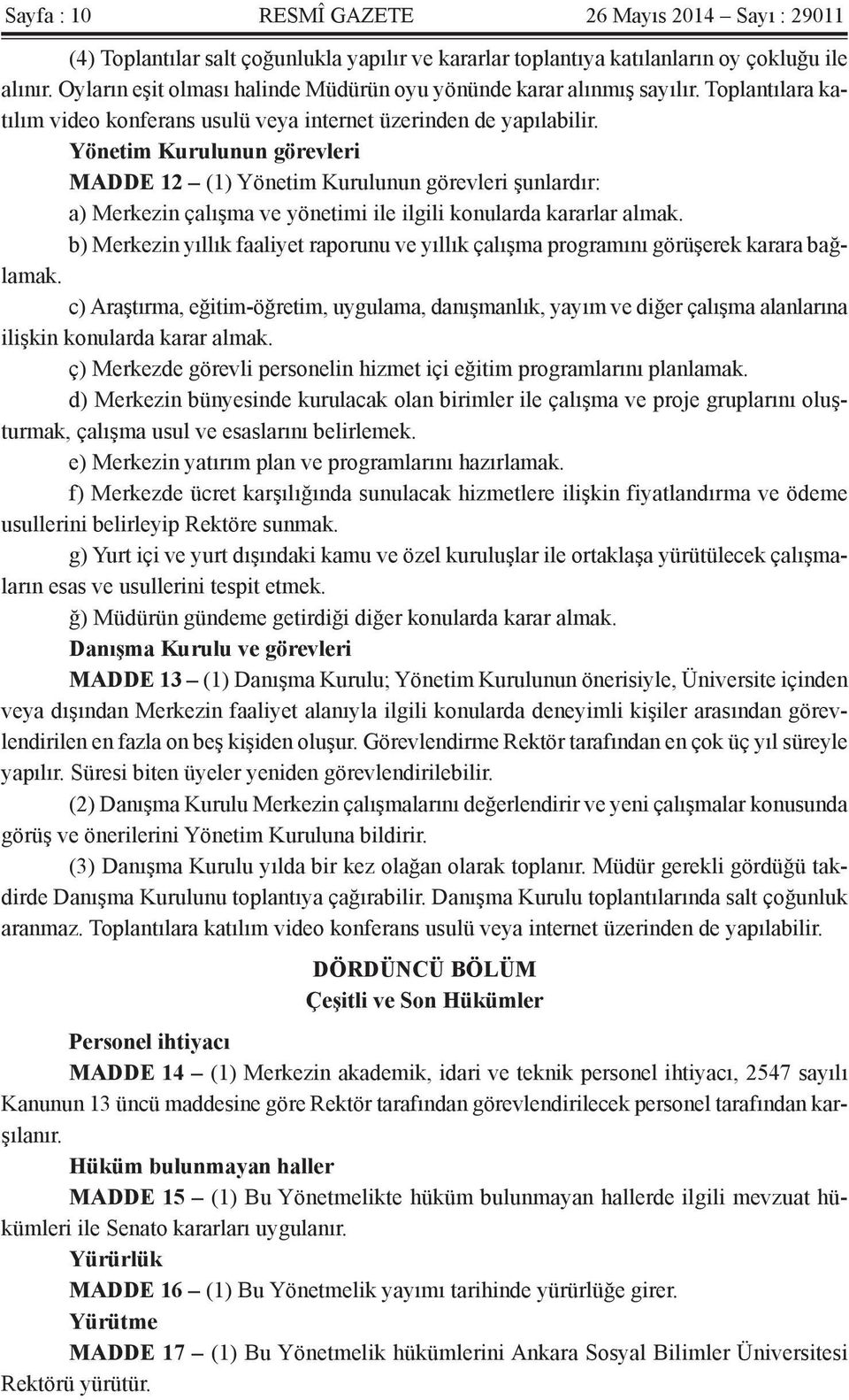 Yönetim Kurulunun görevleri MADDE 12 (1) Yönetim Kurulunun görevleri şunlardır: a) Merkezin çalışma ve yönetimi ile ilgili konularda kararlar almak.