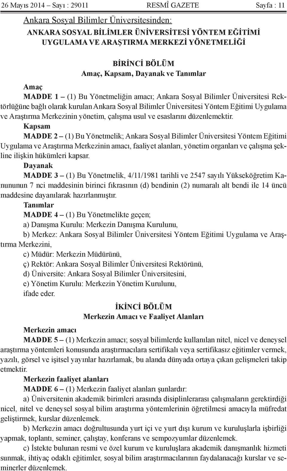 Uygulama ve Araştırma Merkezinin yönetim, çalışma usul ve esaslarını düzenlemektir.