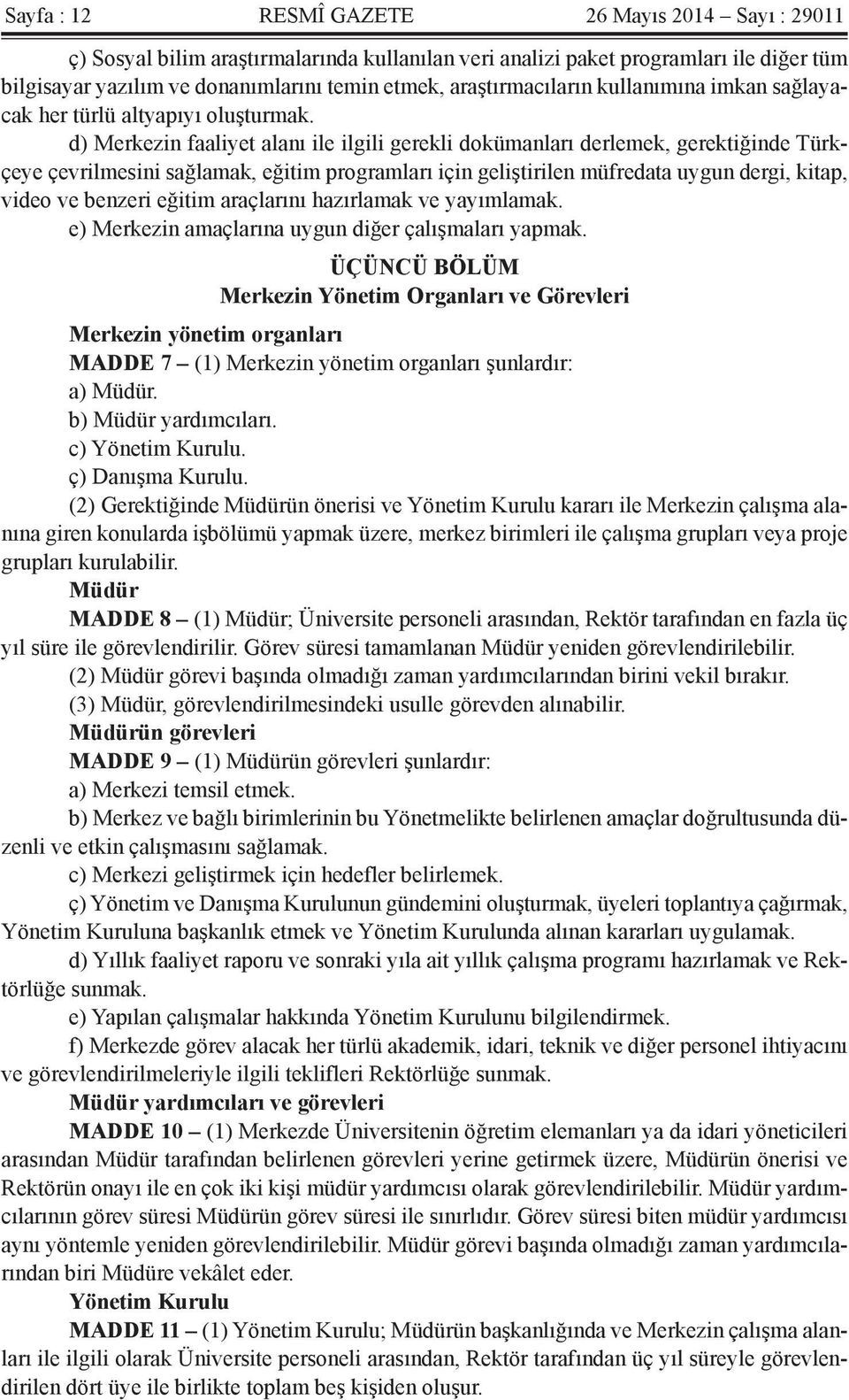 d) Merkezin faaliyet alanı ile ilgili gerekli dokümanları derlemek, gerektiğinde Türkçeye çevrilmesini sağlamak, eğitim programları için geliştirilen müfredata uygun dergi, kitap, video ve benzeri