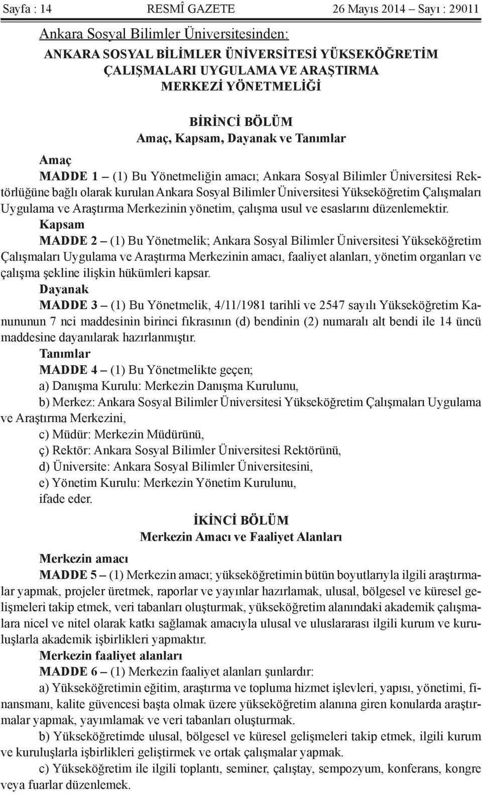 Yükseköğretim Çalışmaları Uygulama ve Araştırma Merkezinin yönetim, çalışma usul ve esaslarını düzenlemektir.