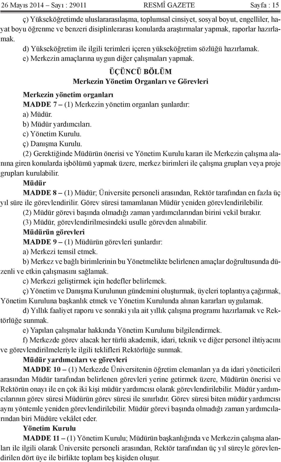 ÜÇÜNCÜ BÖLÜM Merkezin Yönetim Organları ve Görevleri Merkezin yönetim organları MADDE 7 (1) Merkezin yönetim organları şunlardır: a) Müdür. b) Müdür yardımcıları. c) Yönetim Kurulu. ç) Danışma Kurulu.