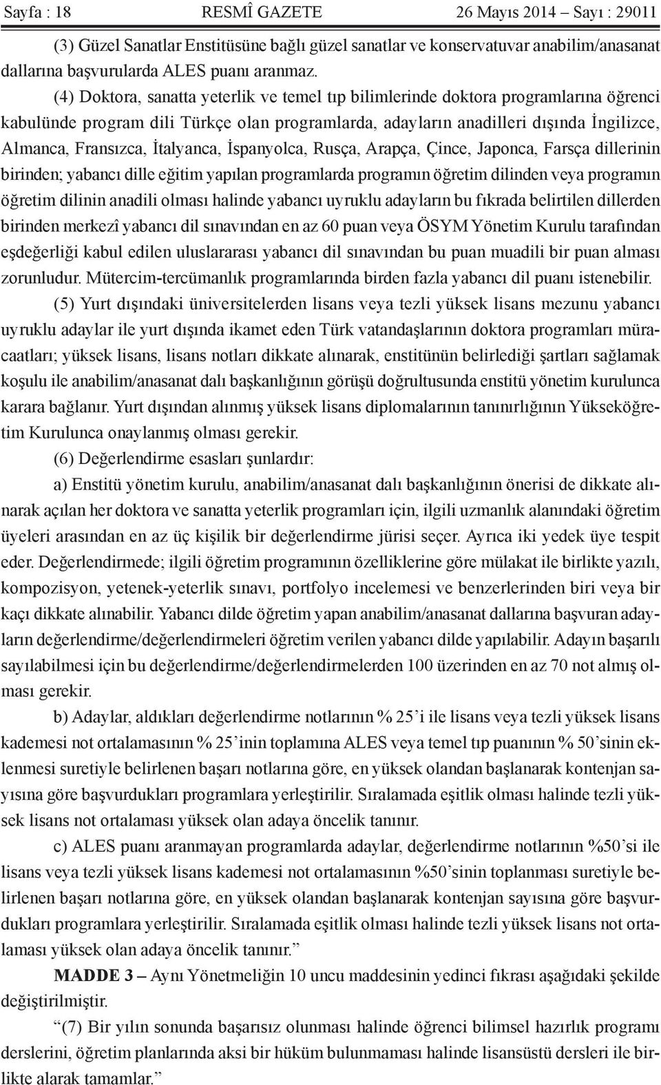 İtalyanca, İspanyolca, Rusça, Arapça, Çince, Japonca, Farsça dillerinin birinden; yabancı dille eğitim yapılan programlarda programın öğretim dilinden veya programın öğretim dilinin anadili olması