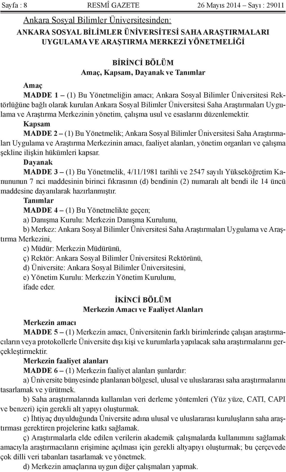 Araştırmaları Uygulama ve Araştırma Merkezinin yönetim, çalışma usul ve esaslarını düzenlemektir.