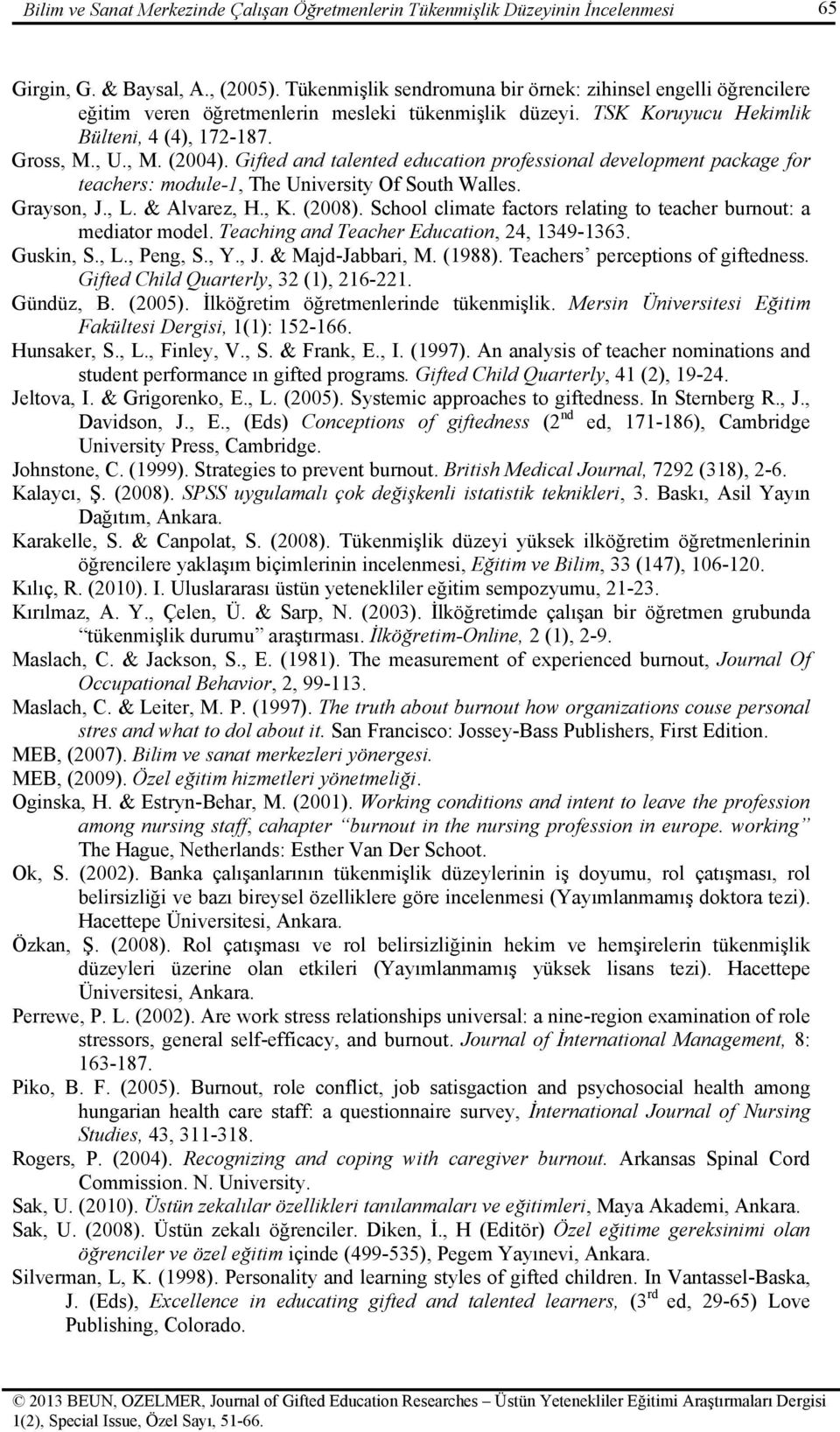 Gifted and talented education professional development package for teachers: module-1, The University Of South Walles. Grayson, J., L. & Alvarez, H., K. (2008).