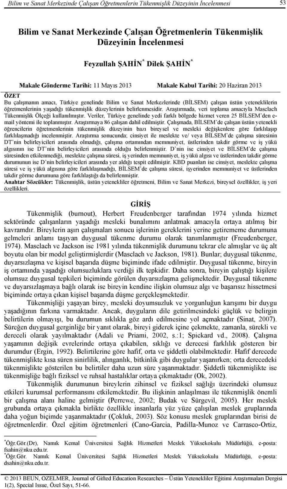 öğretmenlerinin yaşadığı tükenmişlik düzeylerinin belirlenmesidir. Araştırmada, veri toplama amacıyla Masclach Tükenmişlik Ölçeği kullanılmıştır.