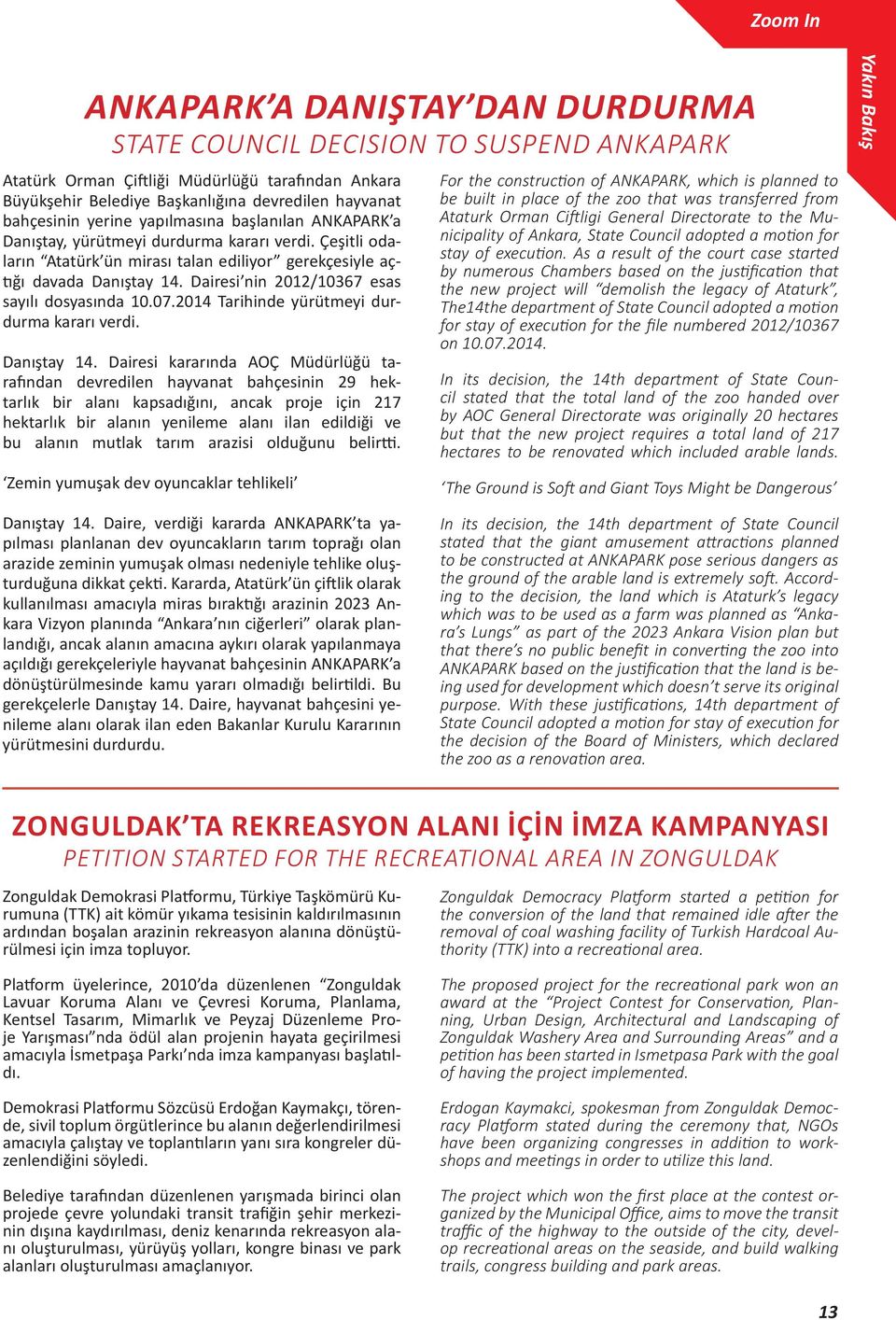 Dairesi nin 2012/10367 esas sayılı dosyasında 10.07.2014 Tarihinde yürütmeyi durdurma kararı verdi. Danıştay 14.