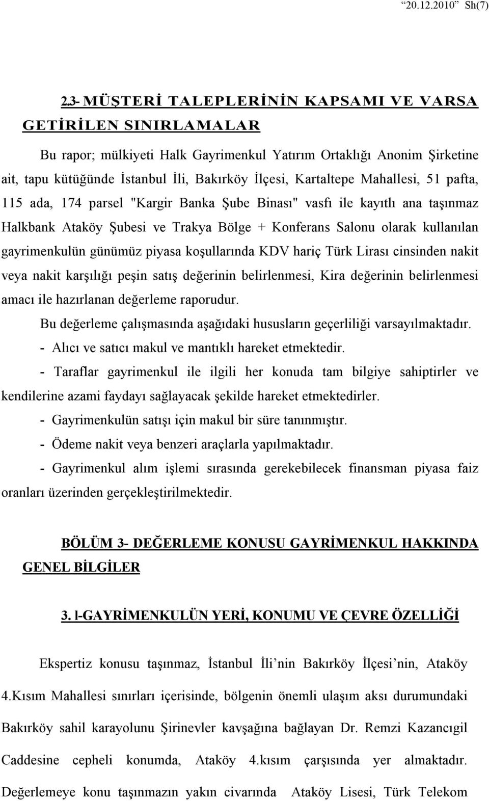 Mahallesi, 51 pafta, 115 ada, 174 parsel "Kargir Banka Şube Binası" vasfı ile kayıtlı ana taşınmaz Halkbank Ataköy Şubesi ve Trakya Bölge + Konferans Salonu olarak kullanılan gayrimenkulün günümüz