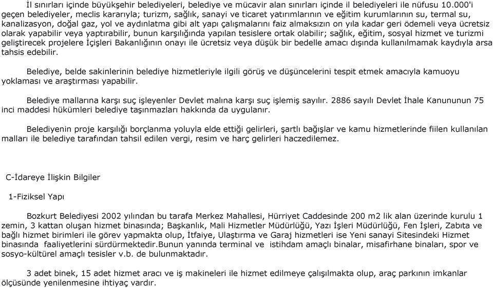 çalışmalarını faiz almaksızın on yıla kadar geri ödemeli veya ücretsiz olarak yapabilir veya yaptırabilir, bunun karşılığında yapılan tesislere ortak olabilir; sağlık, eğitim, sosyal hizmet ve