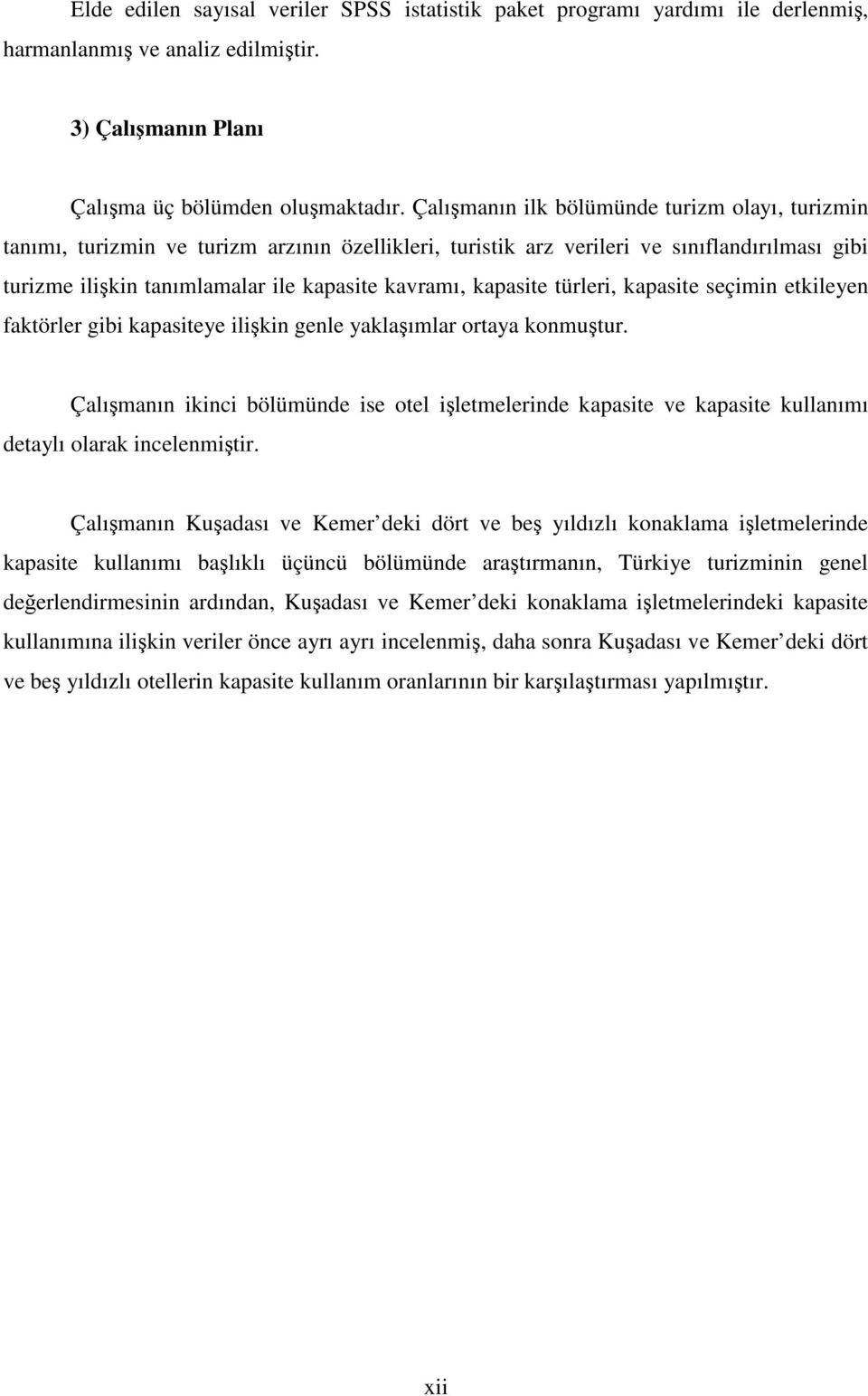 kapasite türleri, kapasite seçimin etkileyen faktörler gibi kapasiteye ilişkin genle yaklaşımlar ortaya konmuştur.