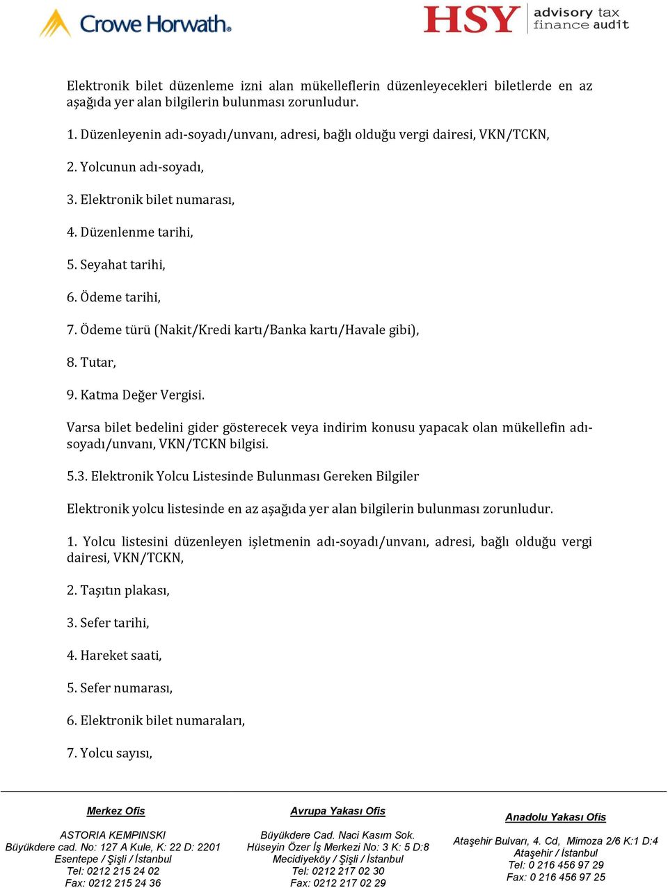 Ödeme türü (Nakit/Kredi kartı/banka kartı/havale gibi), 8. Tutar, 9. Katma Değer Vergisi.