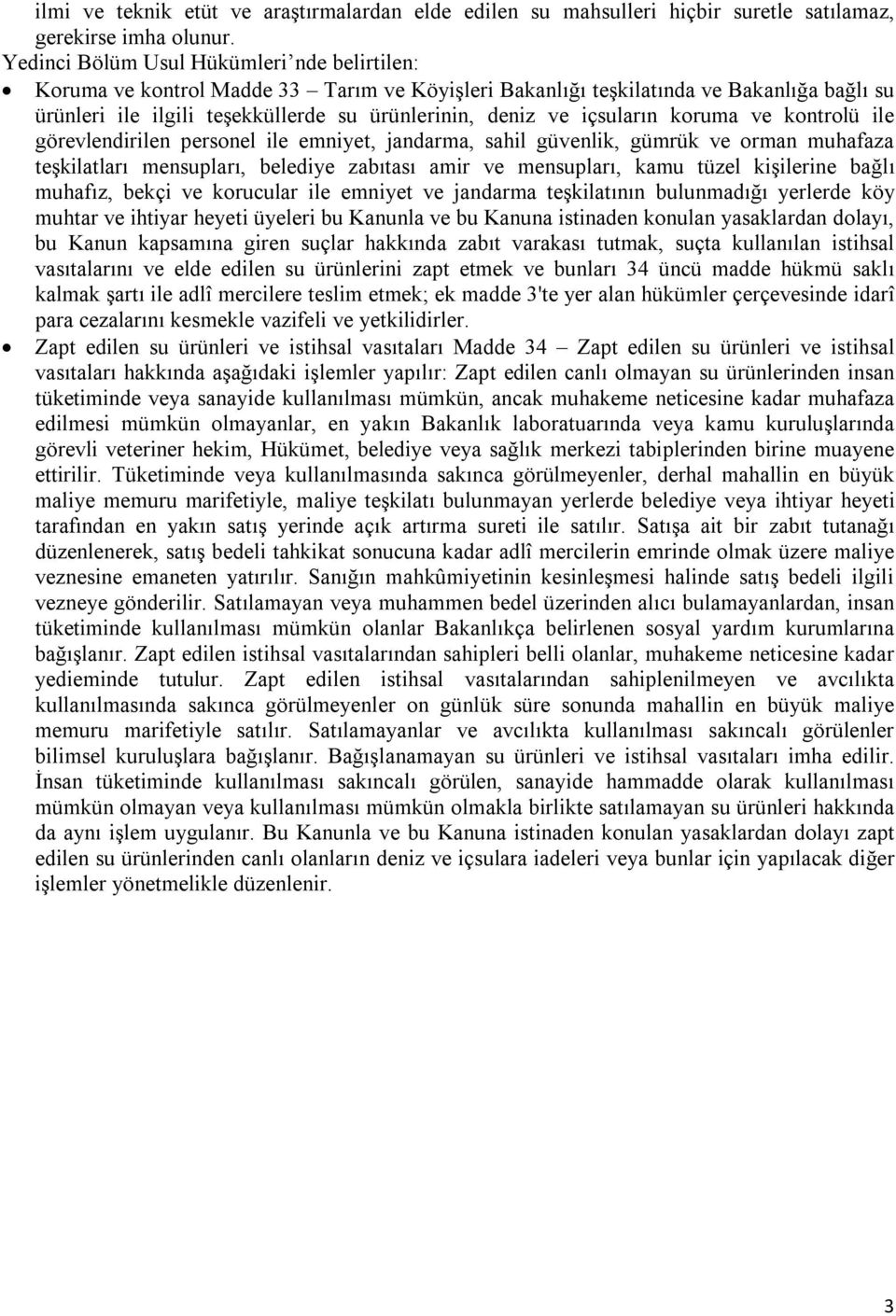 içsuların koruma ve kontrolü ile görevlendirilen personel ile emniyet, jandarma, sahil güvenlik, gümrük ve orman muhafaza teşkilatları mensupları, belediye zabıtası amir ve mensupları, kamu tüzel